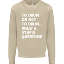 To Drum or Not to? What a Stupid Question Mens Sweatshirt Jumper Sand