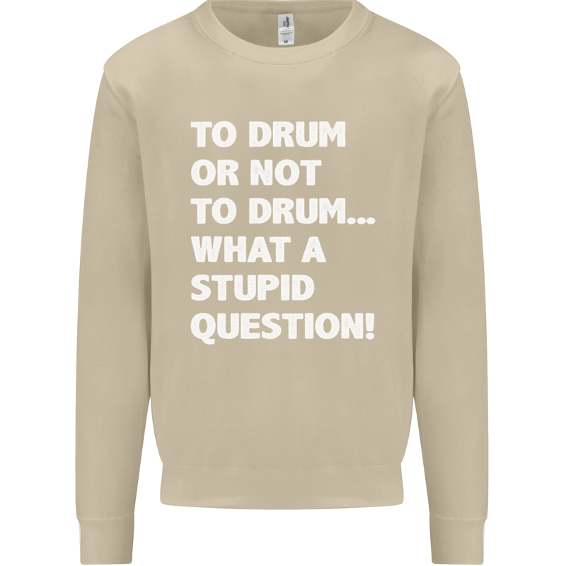 To Drum or Not to? What a Stupid Question Mens Sweatshirt Jumper Sand