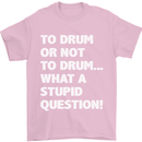 To Drum or Not to? What a Stupid Question Mens T-Shirt Cotton Gildan Light Pink