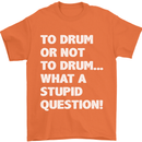 To Drum or Not to? What a Stupid Question Mens T-Shirt Cotton Gildan Orange