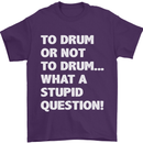 To Drum or Not to? What a Stupid Question Mens T-Shirt Cotton Gildan Purple