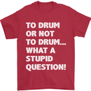 To Drum or Not to? What a Stupid Question Mens T-Shirt Cotton Gildan Red