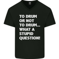 To Drum or Not to? What a Stupid Question Mens V-Neck Cotton T-Shirt Black