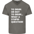 To Drum or Not to? What a Stupid Question Mens V-Neck Cotton T-Shirt Charcoal