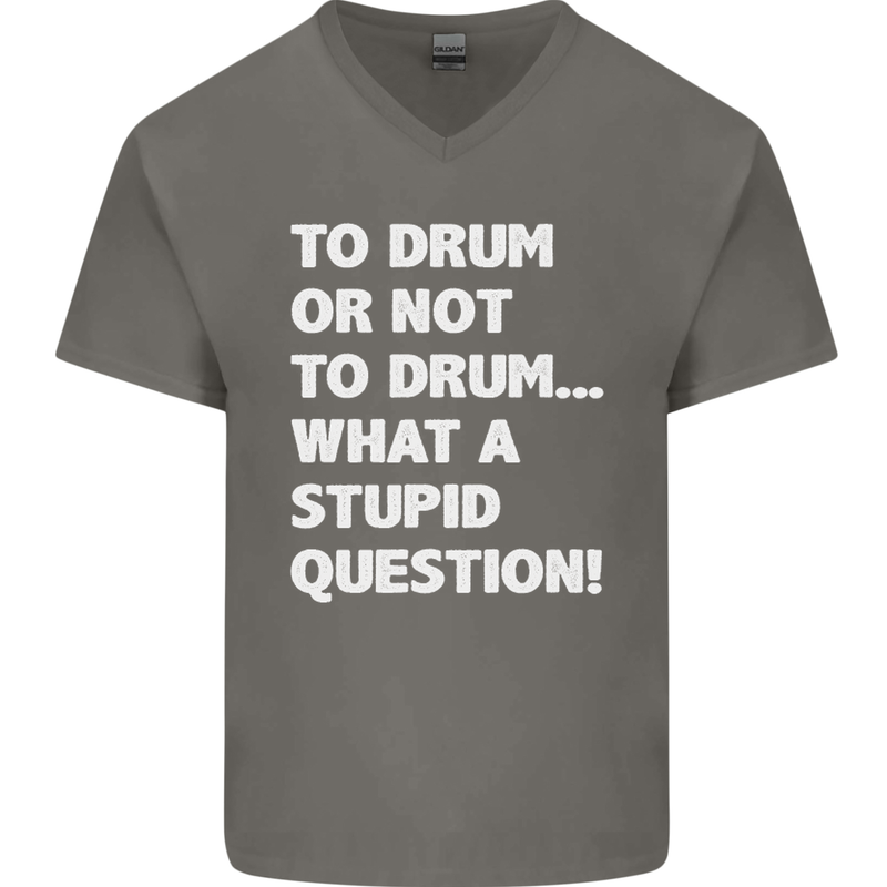 To Drum or Not to? What a Stupid Question Mens V-Neck Cotton T-Shirt Charcoal