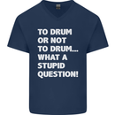 To Drum or Not to? What a Stupid Question Mens V-Neck Cotton T-Shirt Navy Blue