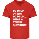 To Drum or Not to? What a Stupid Question Mens V-Neck Cotton T-Shirt Red
