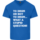 To Drum or Not to? What a Stupid Question Mens V-Neck Cotton T-Shirt Royal Blue