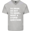 To Drum or Not to? What a Stupid Question Mens V-Neck Cotton T-Shirt Sports Grey