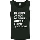 To Drum or Not to? What a Stupid Question Mens Vest Tank Top Black