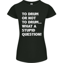 To Drum or Not to? What a Stupid Question Womens Petite Cut T-Shirt Black
