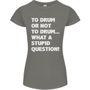 To Drum or Not to? What a Stupid Question Womens Petite Cut T-Shirt Charcoal