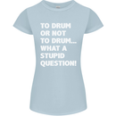 To Drum or Not to? What a Stupid Question Womens Petite Cut T-Shirt Light Blue