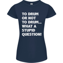 To Drum or Not to? What a Stupid Question Womens Petite Cut T-Shirt Navy Blue