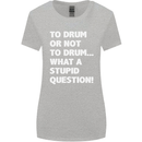 To Drum or Not to? What a Stupid Question Womens Wider Cut T-Shirt Sports Grey