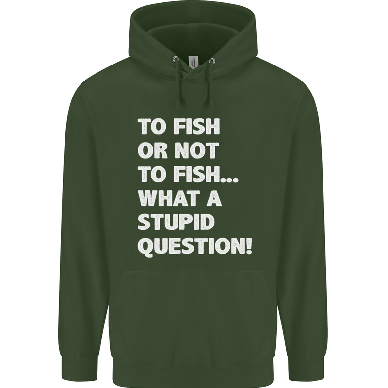 To Fish or Not to? What a Stupid Question Childrens Kids Hoodie Forest Green