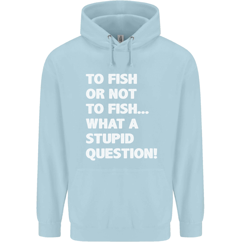 To Fish or Not to? What a Stupid Question Childrens Kids Hoodie Light Blue