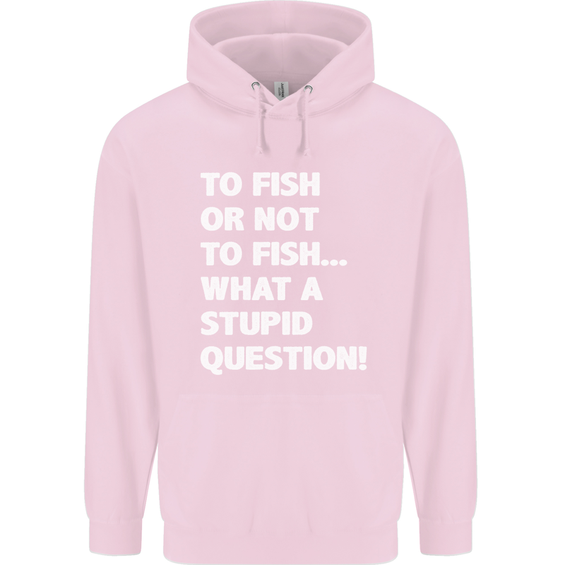 To Fish or Not to? What a Stupid Question Childrens Kids Hoodie Light Pink