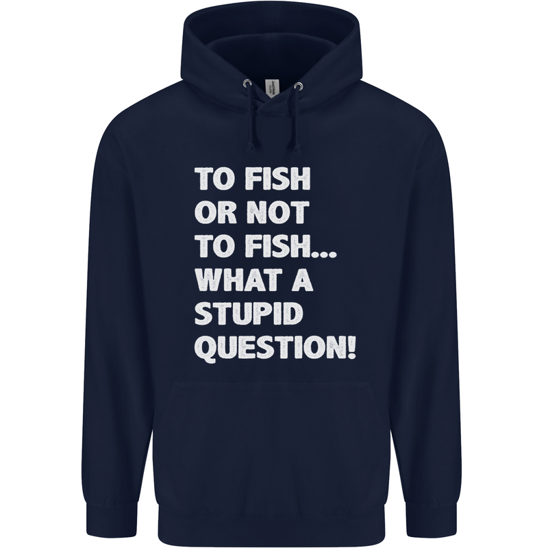 To Fish or Not to? What a Stupid Question Childrens Kids Hoodie Navy Blue