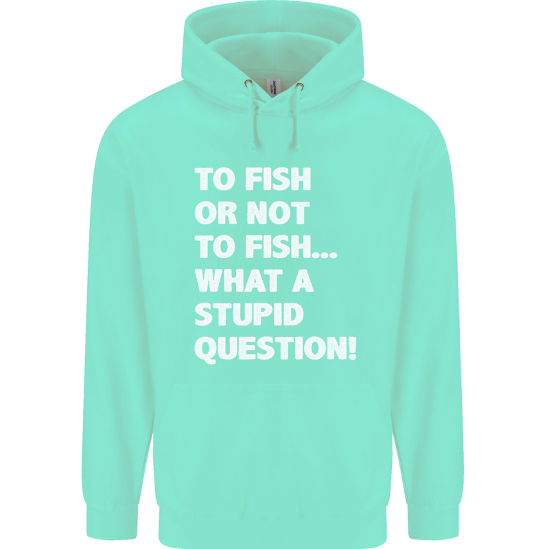 To Fish or Not to? What a Stupid Question Childrens Kids Hoodie Peppermint