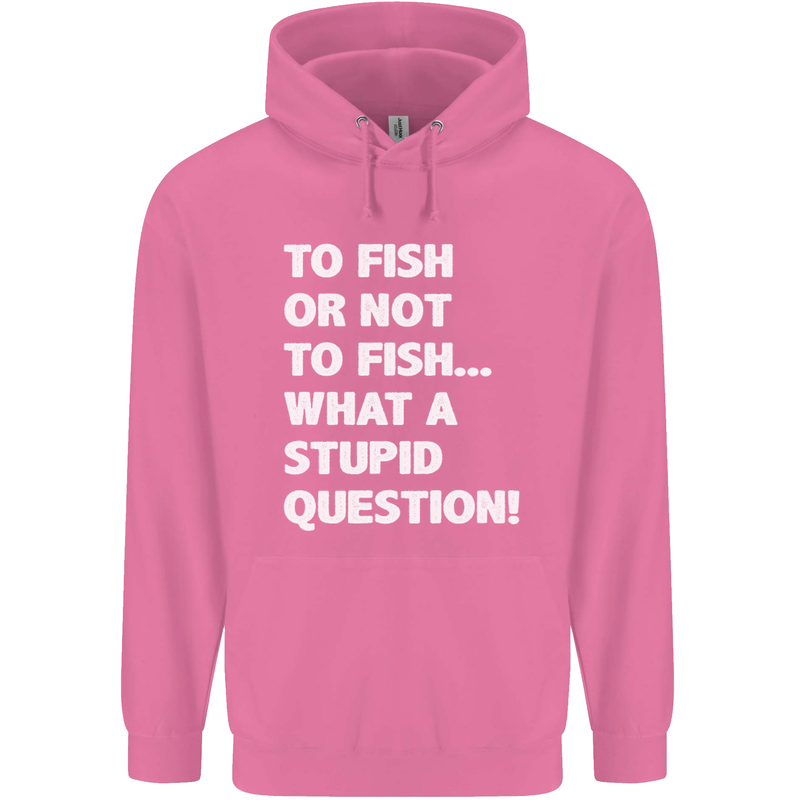 To Fish or Not to? What a Stupid Question Mens 80% Cotton Hoodie Azelea