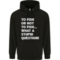 To Fish or Not to? What a Stupid Question Mens 80% Cotton Hoodie Black