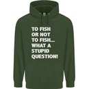 To Fish or Not to? What a Stupid Question Mens 80% Cotton Hoodie Forest Green