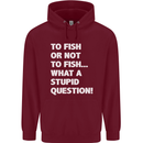 To Fish or Not to? What a Stupid Question Mens 80% Cotton Hoodie Maroon