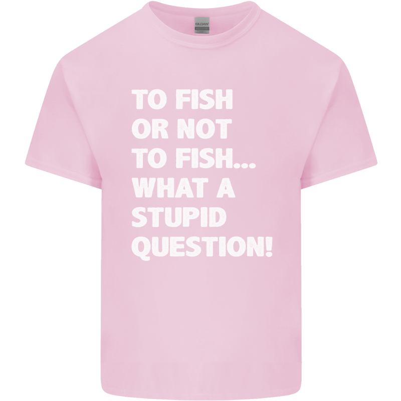 To Fish or Not to? What a Stupid Question Mens Cotton T-Shirt Tee Top Light Pink