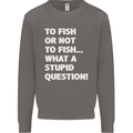 To Fish or Not to? What a Stupid Question Mens Sweatshirt Jumper Charcoal