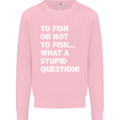 To Fish or Not to? What a Stupid Question Mens Sweatshirt Jumper Light Pink