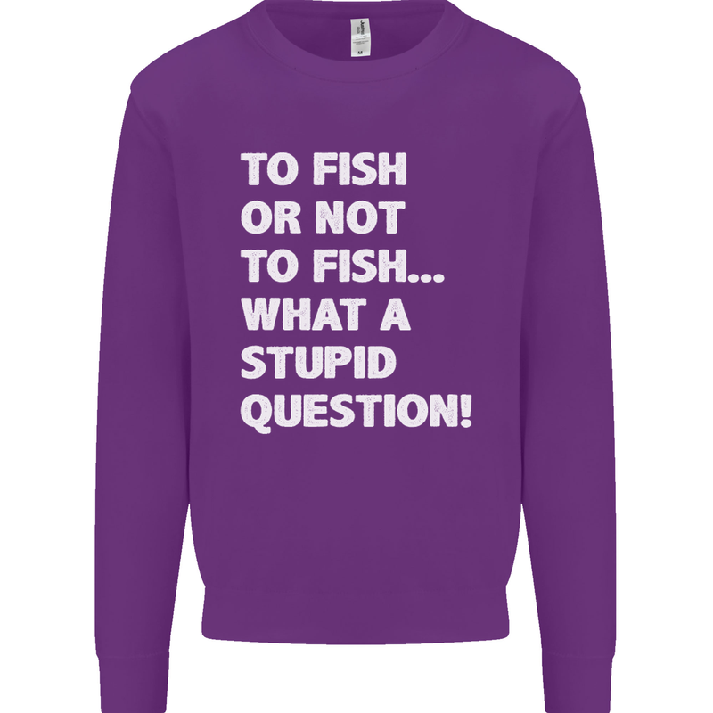 To Fish or Not to? What a Stupid Question Mens Sweatshirt Jumper Purple