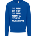 To Fish or Not to? What a Stupid Question Mens Sweatshirt Jumper Royal Blue