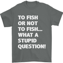 To Fish or Not to? What a Stupid Question Mens T-Shirt Cotton Gildan Charcoal