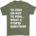 To Fish or Not to? What a Stupid Question Mens T-Shirt Cotton Gildan Military Green