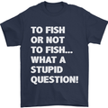 To Fish or Not to? What a Stupid Question Mens T-Shirt Cotton Gildan Navy Blue