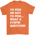 To Fish or Not to? What a Stupid Question Mens T-Shirt Cotton Gildan Orange