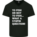 To Fish or Not to? What a Stupid Question Mens V-Neck Cotton T-Shirt Black