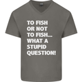 To Fish or Not to? What a Stupid Question Mens V-Neck Cotton T-Shirt Charcoal