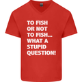 To Fish or Not to? What a Stupid Question Mens V-Neck Cotton T-Shirt Red