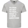 To Fish or Not to? What a Stupid Question Mens V-Neck Cotton T-Shirt Sports Grey