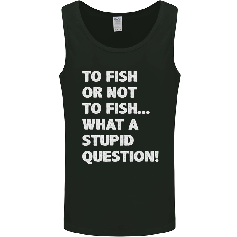 To Fish or Not to? What a Stupid Question Mens Vest Tank Top Black
