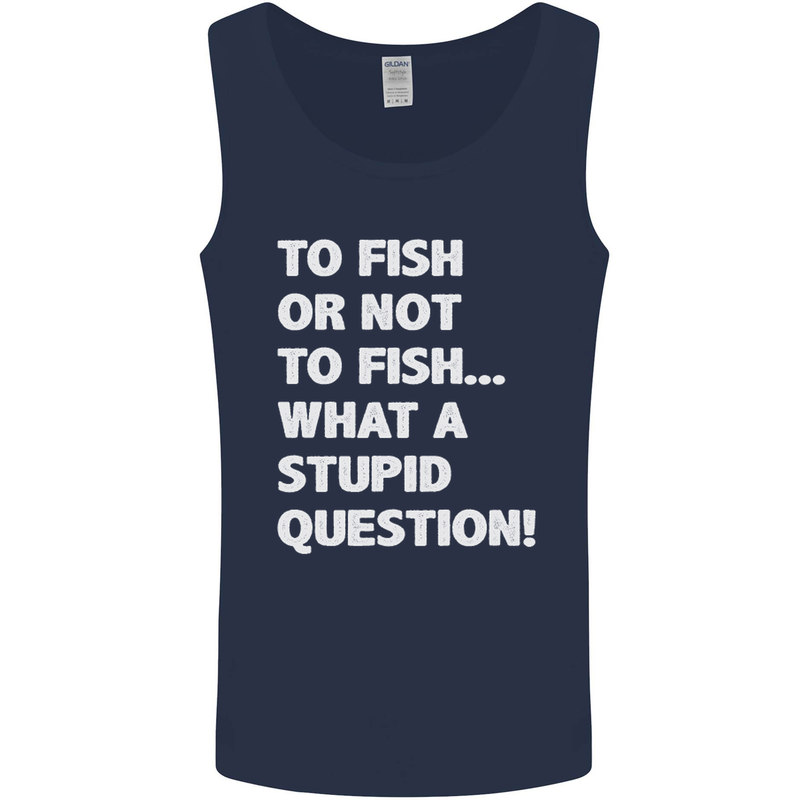 To Fish or Not to? What a Stupid Question Mens Vest Tank Top Navy Blue