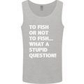 To Fish or Not to? What a Stupid Question Mens Vest Tank Top Sports Grey