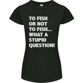 To Fish or Not to? What a Stupid Question Womens Petite Cut T-Shirt Black