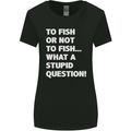 To Fish or Not to? What a Stupid Question Womens Wider Cut T-Shirt Black