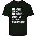 To Golf or Not to? What a Stupid Question Kids T-Shirt Childrens Black