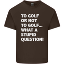 To Golf or Not to? What a Stupid Question Kids T-Shirt Childrens Chocolate