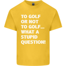 To Golf or Not to? What a Stupid Question Kids T-Shirt Childrens Yellow