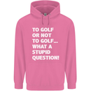 To Golf or Not to? What a Stupid Question Mens 80% Cotton Hoodie Azelea